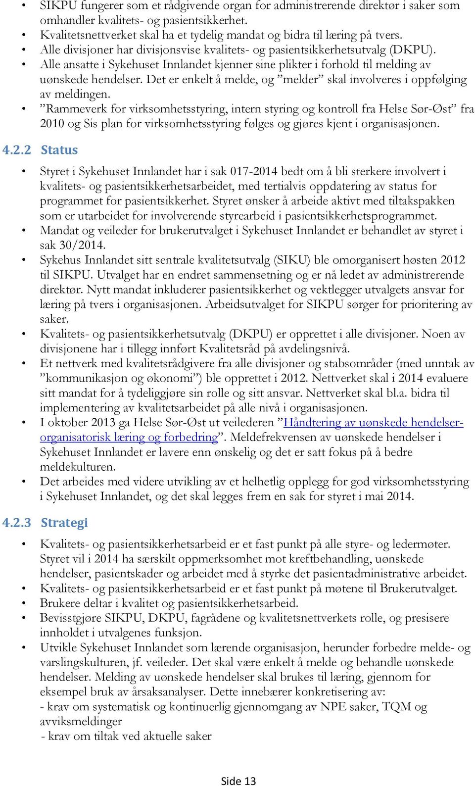 Det er enkelt å melde, og melder skal involveres i oppfølging av meldingen.