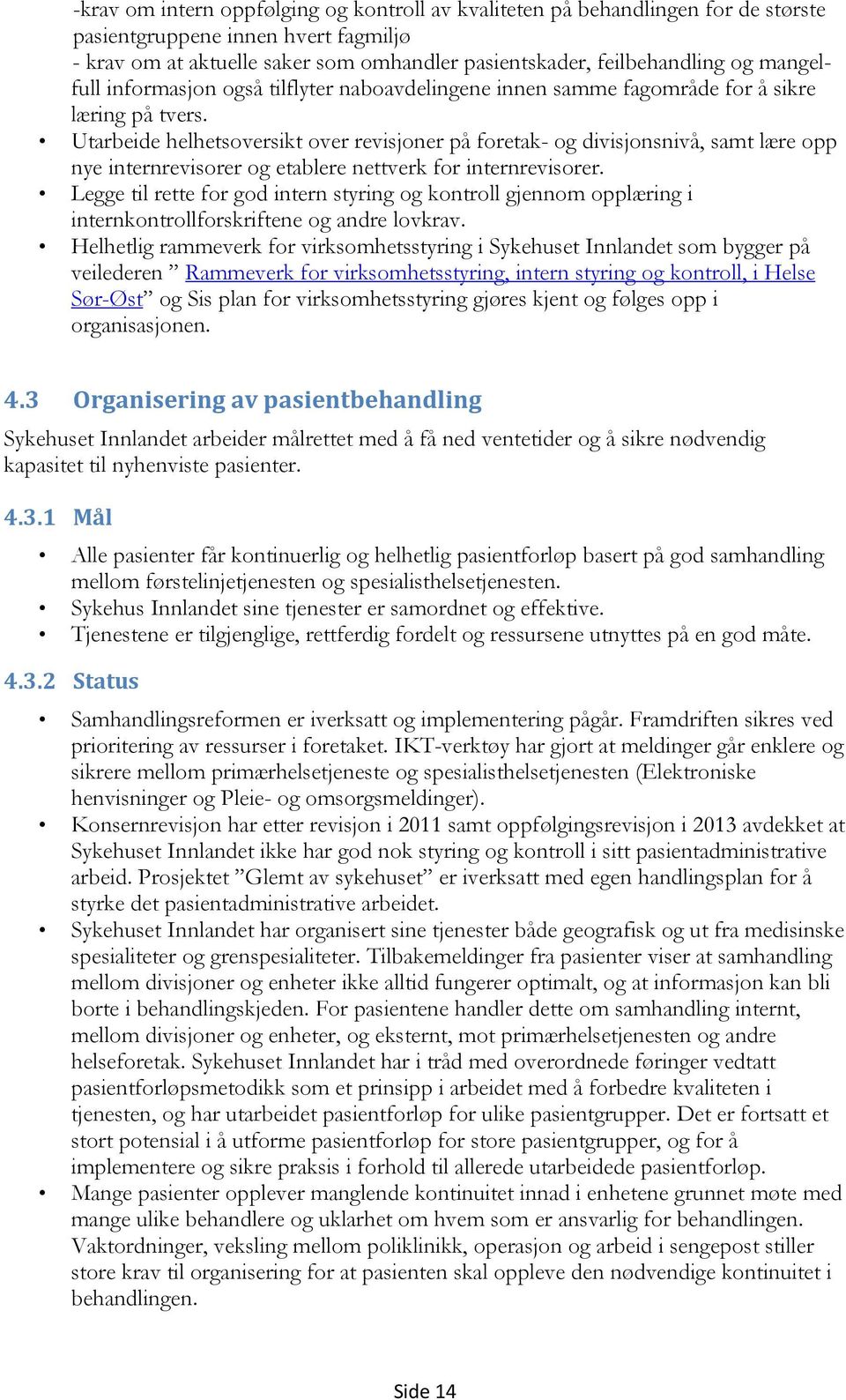 Utarbeide helhetsoversikt over revisjoner på foretak- og divisjonsnivå, samt lære opp nye internrevisorer og etablere nettverk for internrevisorer.