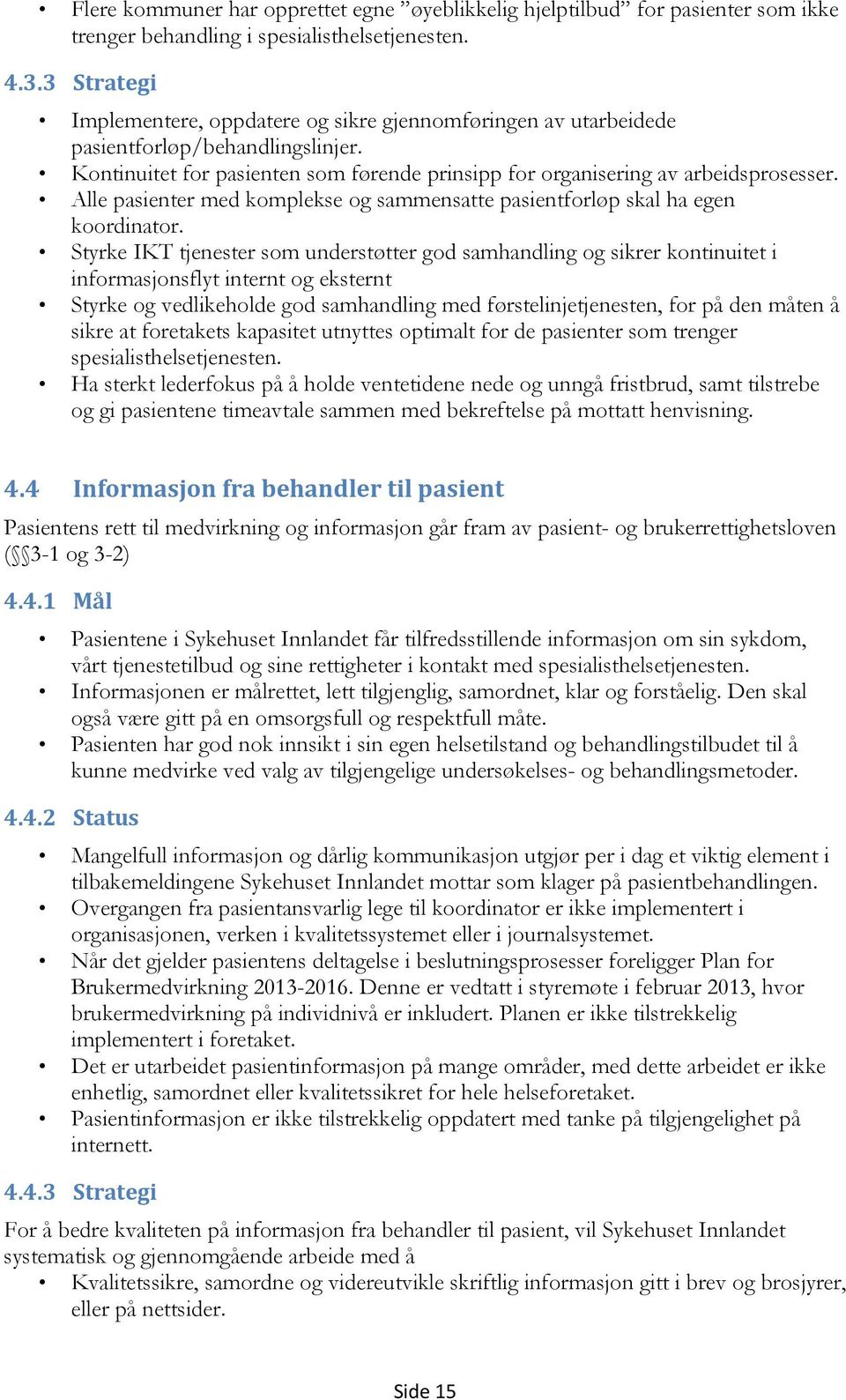 Alle pasienter med komplekse og sammensatte pasientforløp skal ha egen koordinator.