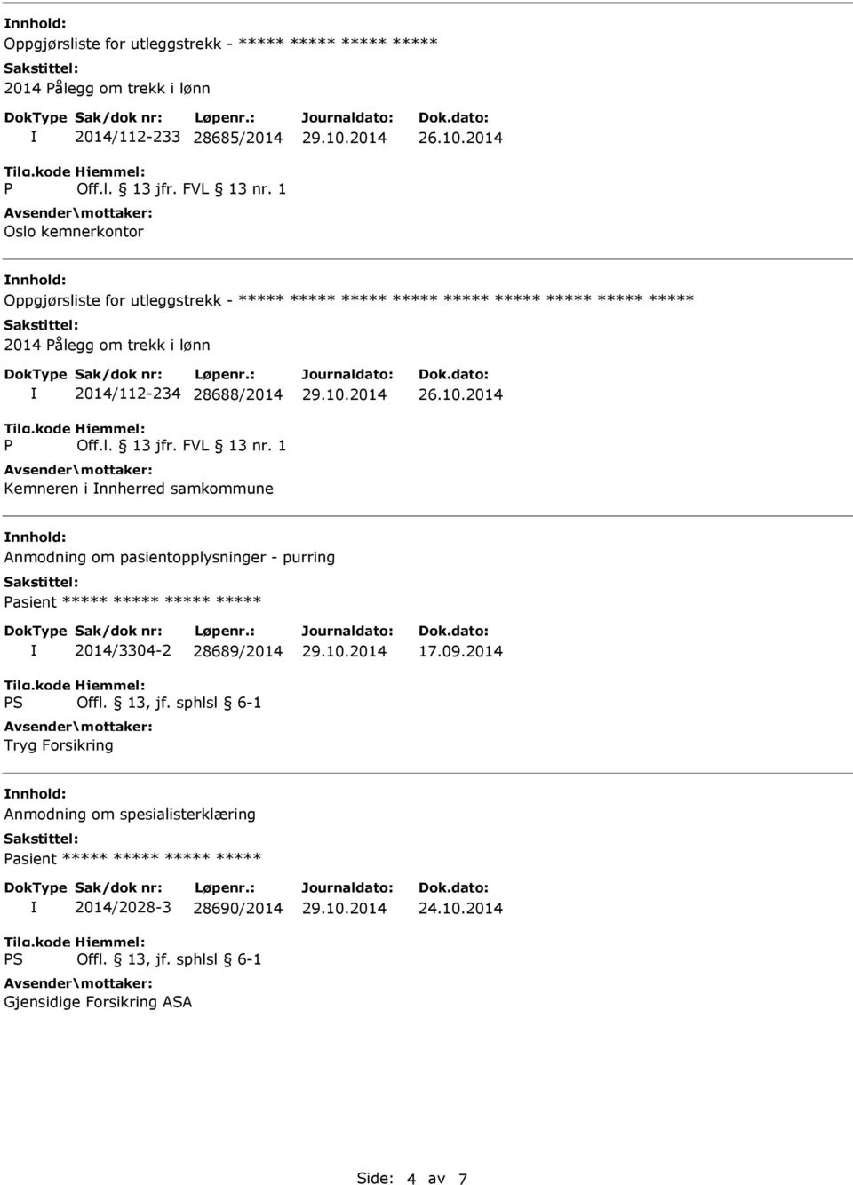 2014 nnhold: Oppgjørsliste for utleggstrekk - ***** ***** ***** ***** ***** ***** ***** ***** ***** 2014 Pålegg om trekk i lønn P