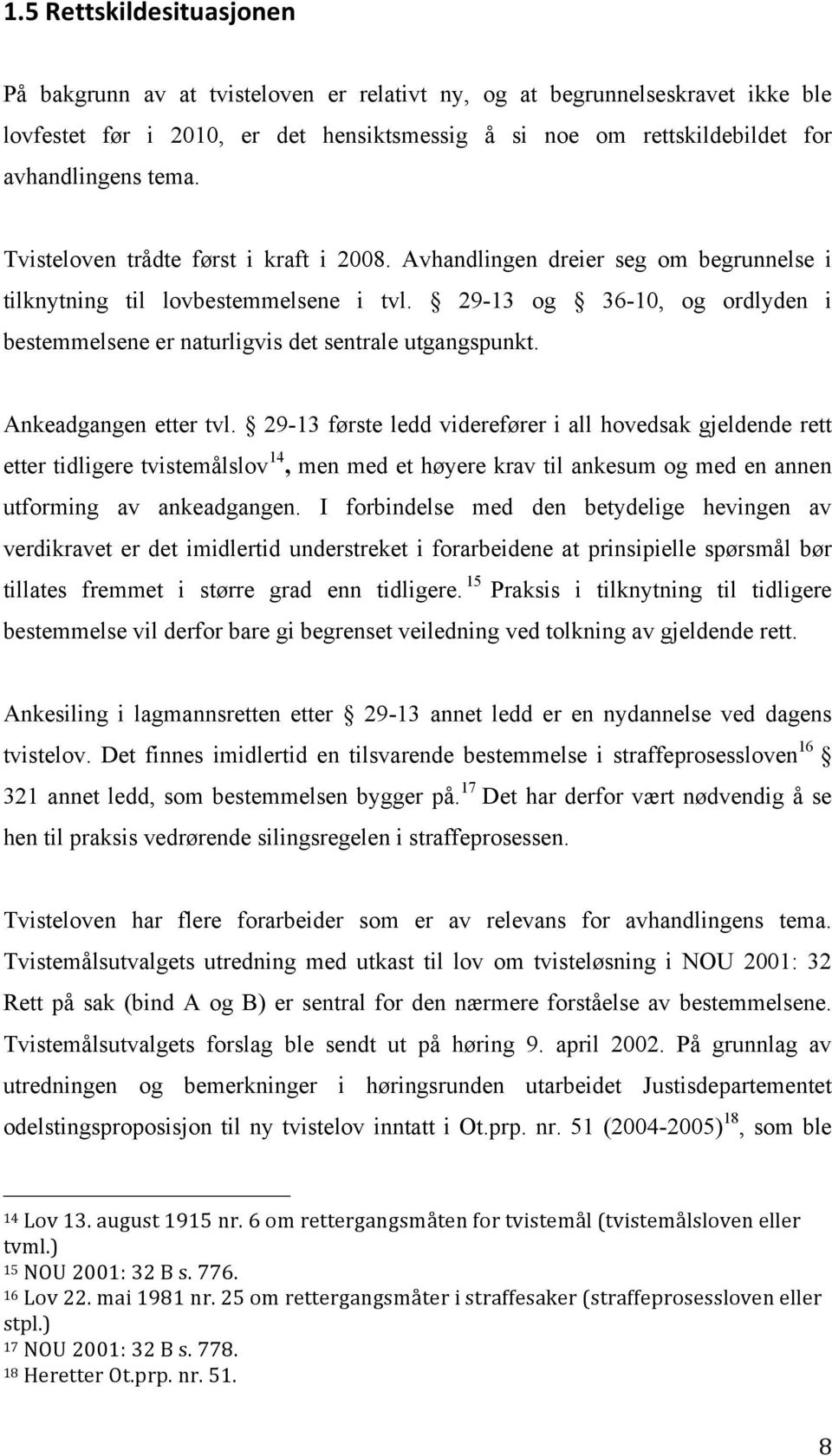 29-13 og 36-10, og ordlyden i bestemmelsene er naturligvis det sentrale utgangspunkt. Ankeadgangen etter tvl.