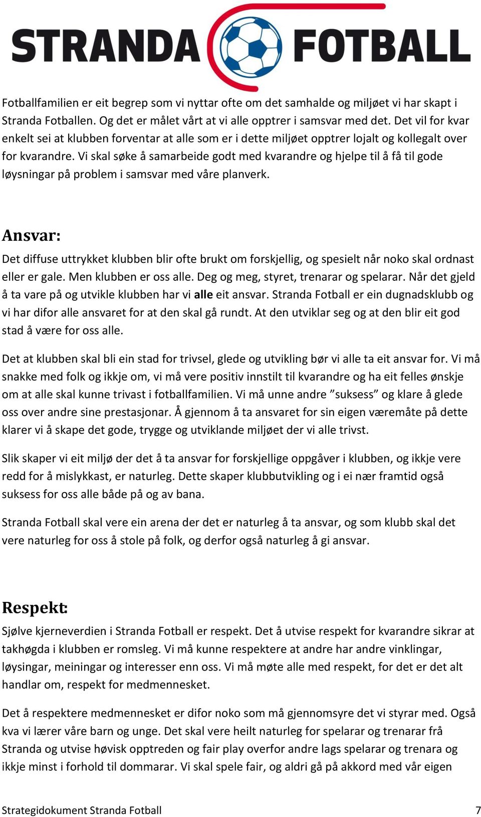 Vi skal søke å samarbeide godt med kvarandre og hjelpe til å få til gode løysningar på problem i samsvar med våre planverk.