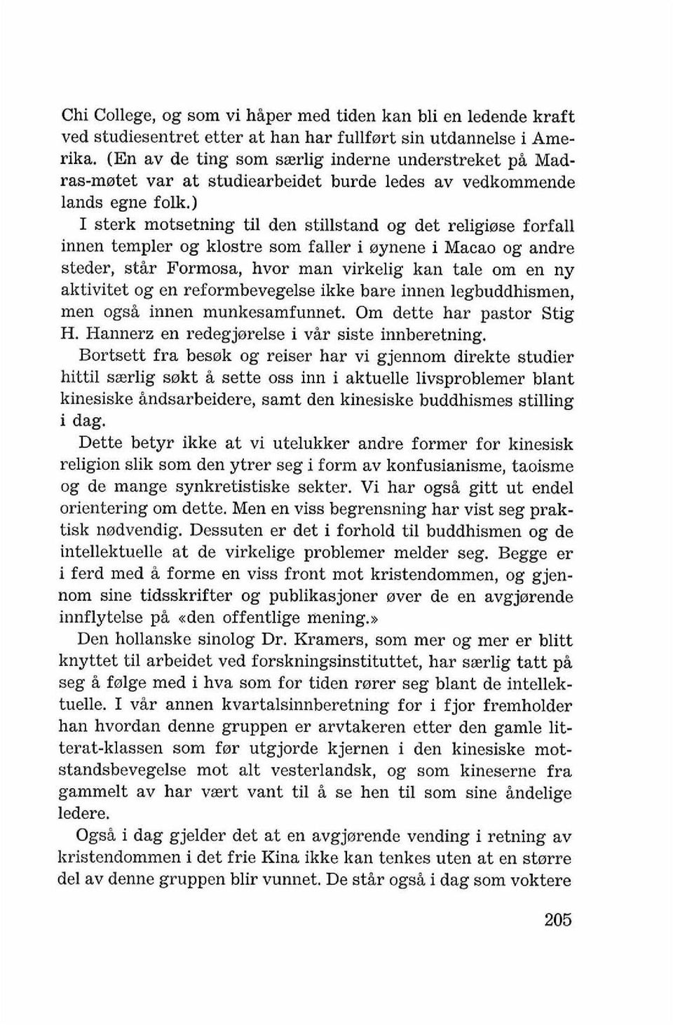 ) I sterk motsetning ti1 den stillstand og det religisse forfall innen templer og klostre som faller i oynene i Macao og andre steder, stir Formosa, hvor man virkelig kan tale om en ny aktivitet og