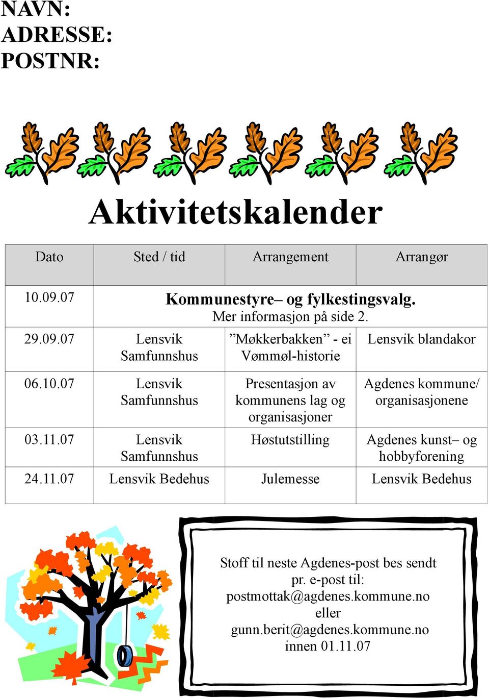 07 Lensvik Samfunnshus Møkkerbakken - ei Vømmøl-historie Presentasjon av kommunens lag og organisasjoner Høstutstilling Lensvik blandakor Agdenes