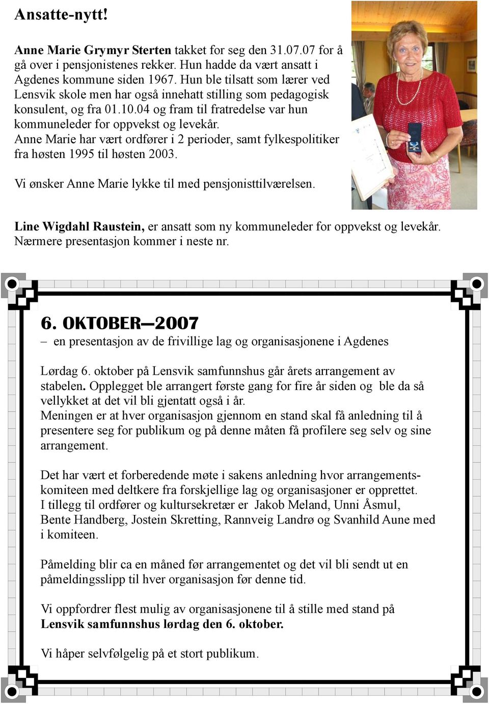 Anne Marie har vært ordfører i 2 perioder, samt fylkespolitiker fra høsten 1995 til høsten 2003. Vi ønsker Anne Marie lykke til med pensjonisttilværelsen.