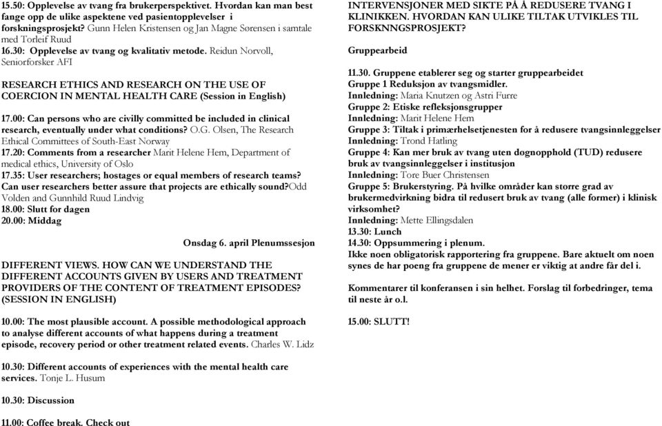 Reidun Norvoll, Seniorforsker AFI RESEARCH ETHICS AND RESEARCH ON THE USE OF COERCION IN MENTAL HEALTH CARE (Session in English) 17.