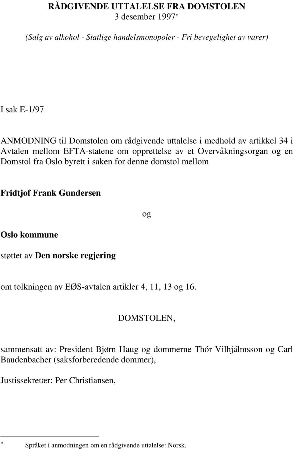 mellom Fridtjof Frank Gundersen og Oslo kommune støttet av Den norske regjering om tolkningen av EØS-avtalen artikler 4, 11, 13 og 16.