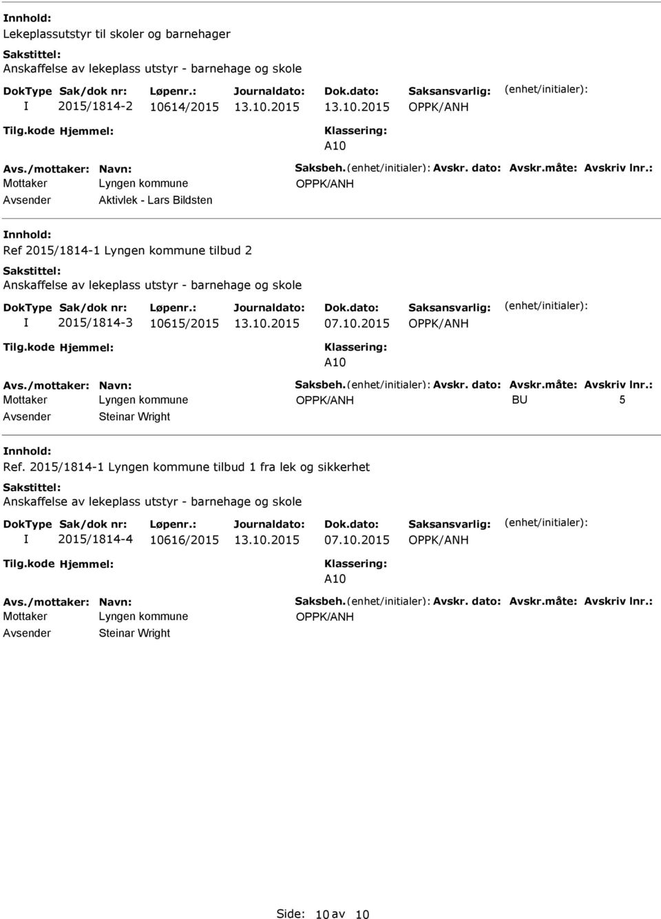 /mottaker: Navn: Saksbeh. Avskr. dato: Avskr.måte: Avskriv lnr.: B 5 Steinar Wright Ref.