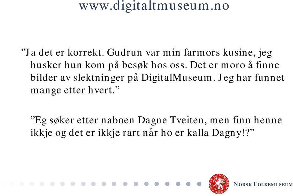 Det er moro å finne bilder av slektninger på DigitalMuseum.