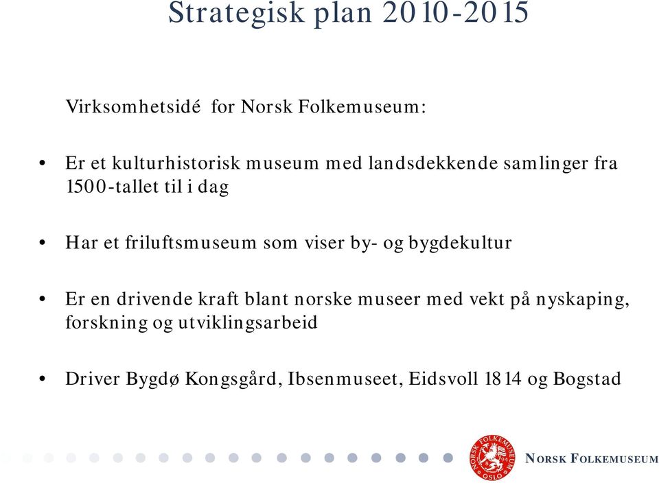 viser by- og bygdekultur Er en drivende kraft blant norske museer med vekt på nyskaping,