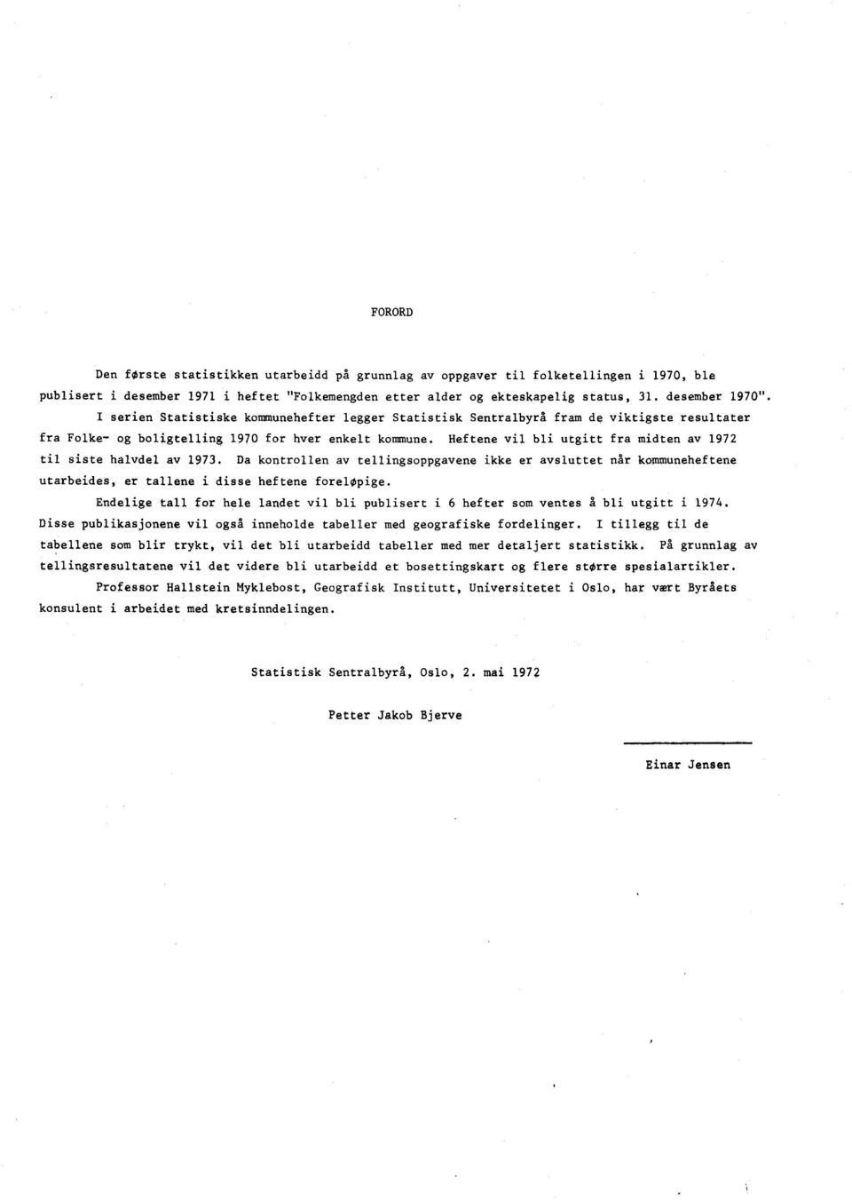 siste halvdel av 1973. Da kontrollen av tellingsoppgavene ikke er avsluttet når kommuneheftene utarbeides, er tallene i disse heftene foreløpige.