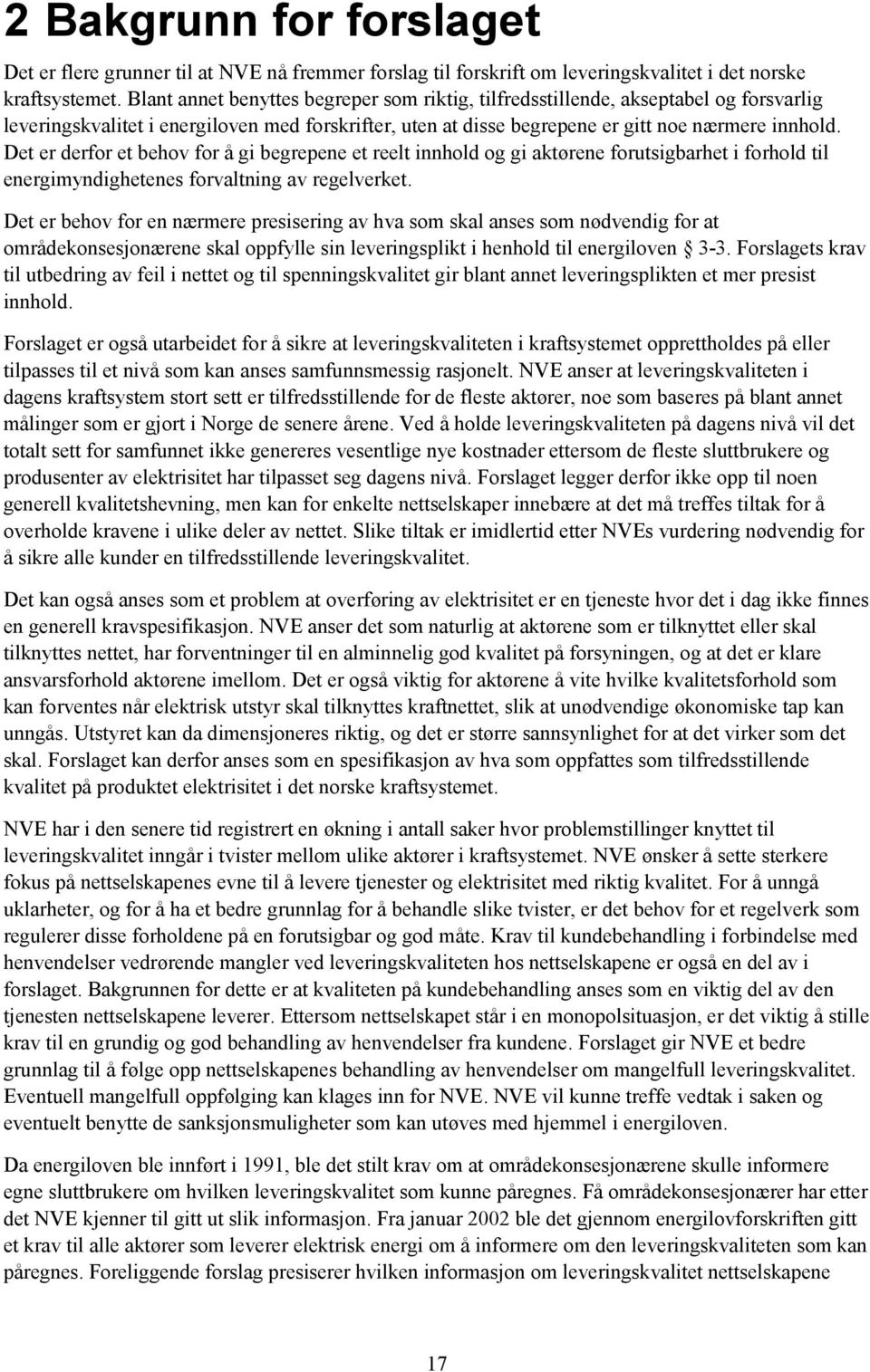 Det er derfor et behov for å gi begrepene et reelt innhold og gi aktørene forutsigbarhet i forhold til energimyndighetenes forvaltning av regelverket.