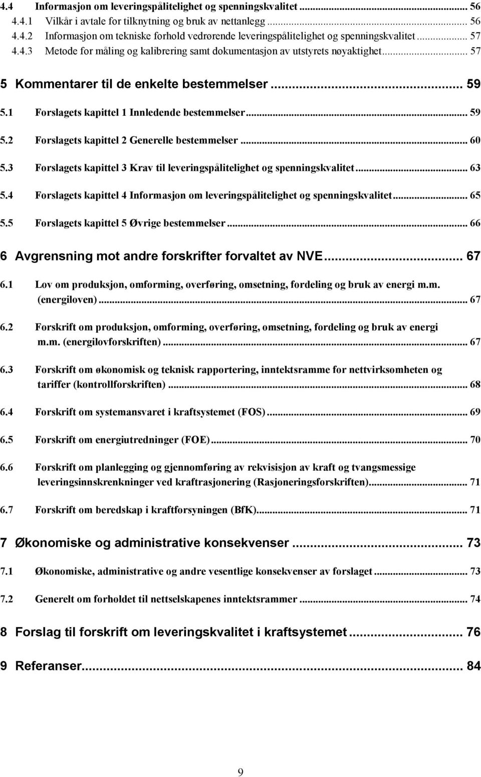 .. 60 5.3 Forslagets kapittel 3 Krav til leveringspålitelighet og spenningskvalitet... 63 5.4 Forslagets kapittel 4 Informasjon om leveringspålitelighet og spenningskvalitet... 65 5.