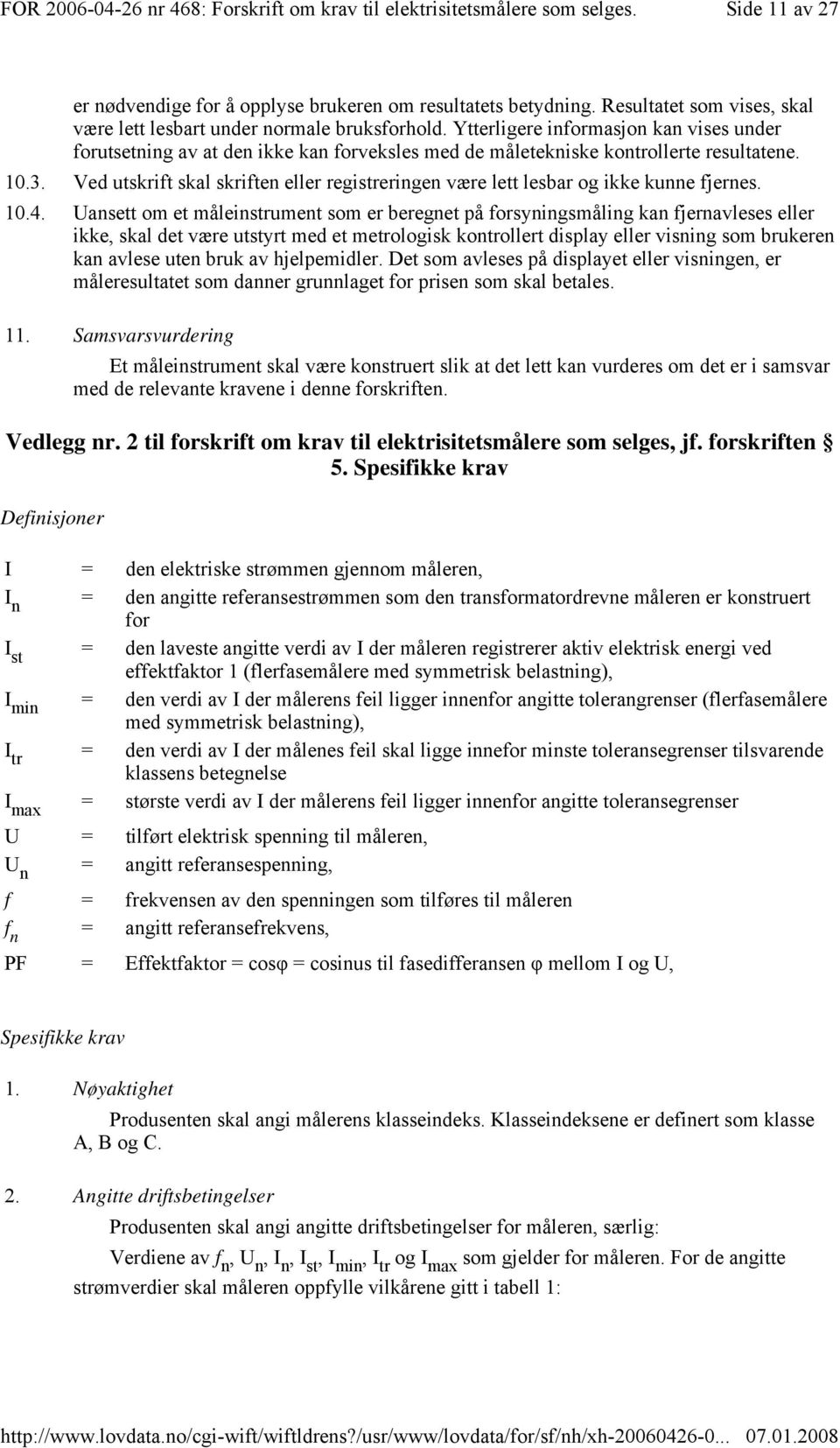 Ved utskrift skal skriften eller registreringen være lett lesbar og ikke kunne fjernes. 10.4.