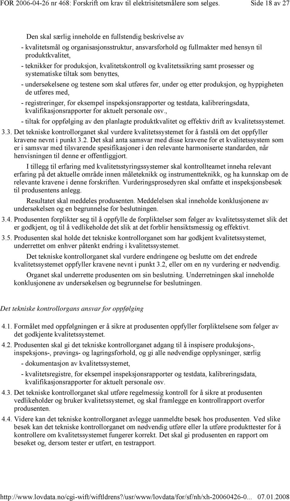 registreringer, for eksempel inspeksjonsrapporter og testdata, kalibreringsdata, kvalifikasjonsrapporter for aktuelt personale osv.