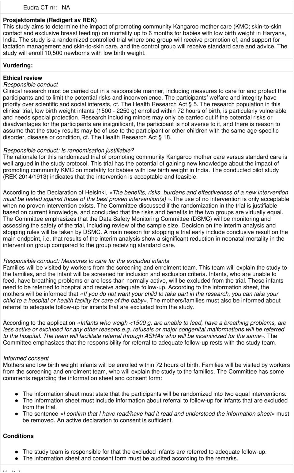 The study is a randomized controlled trial where one group will receive promotion of, and support for lactation management and skin-to-skin care, and the control group will receive standard care and