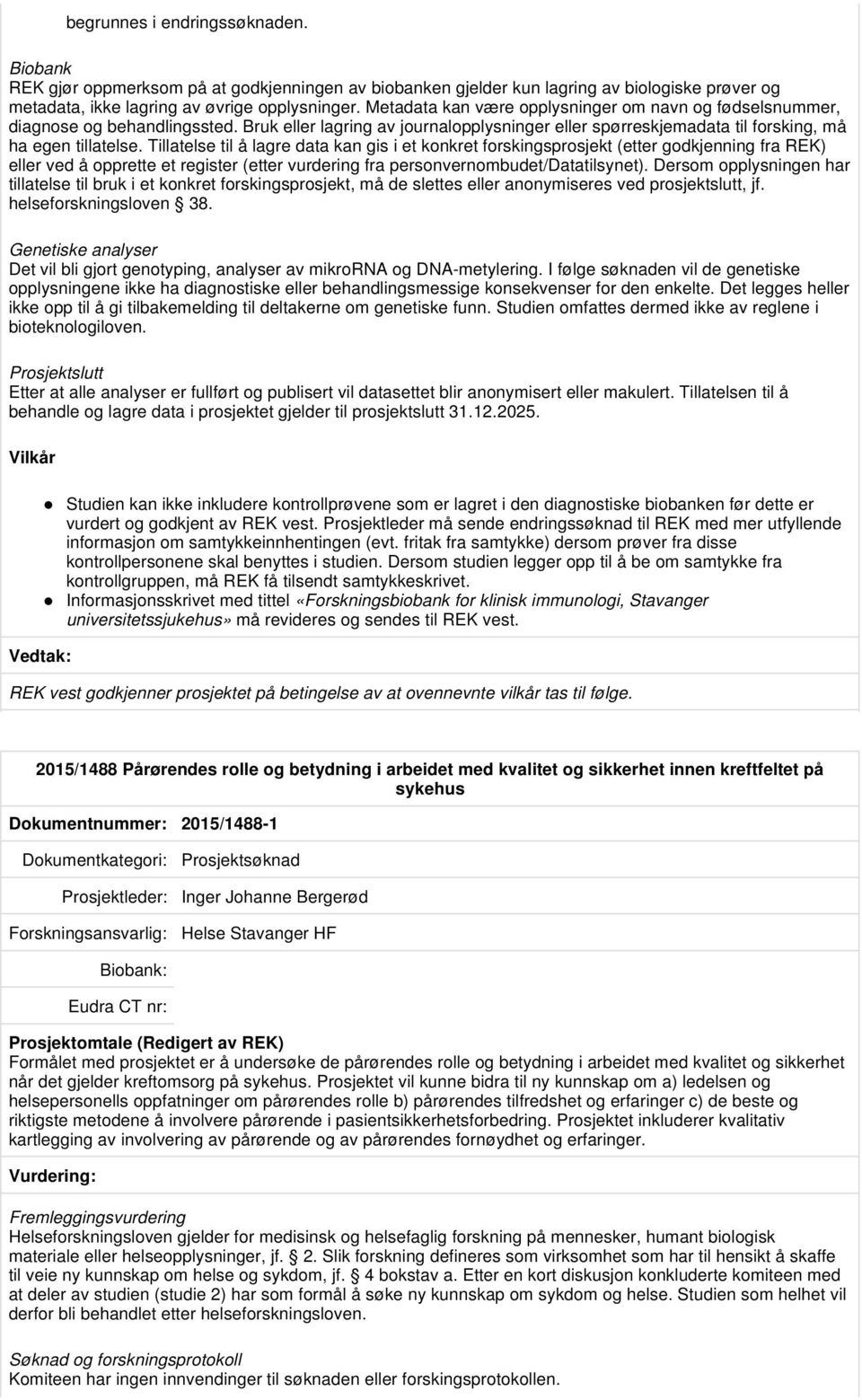 Tillatelse til å lagre data kan gis i et konkret forskingsprosjekt (etter godkjenning fra REK) eller ved å opprette et register (etter vurdering fra personvernombudet/datatilsynet).