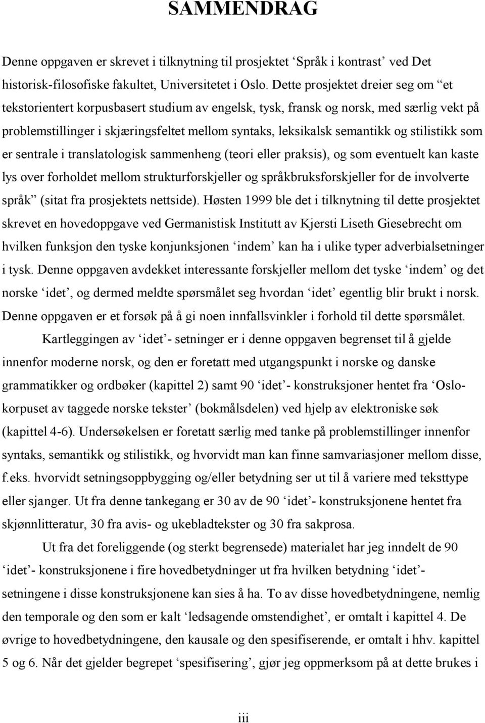 stilistikk som er sentrale i translatologisk sammenheng (teori eller praksis), og som eventuelt kan kaste lys over forholdet mellom strukturforskjeller og språkbruksforskjeller for de involverte