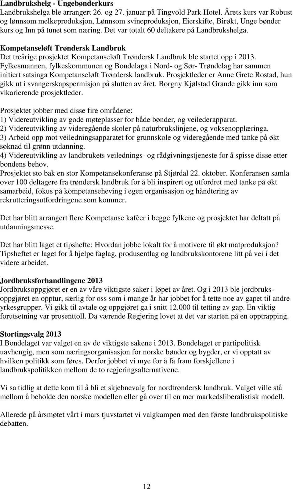 Kompetanseløft Trøndersk Landbruk Det treårige prosjektet Kompetanseløft Trøndersk Landbruk ble startet opp i 2013.