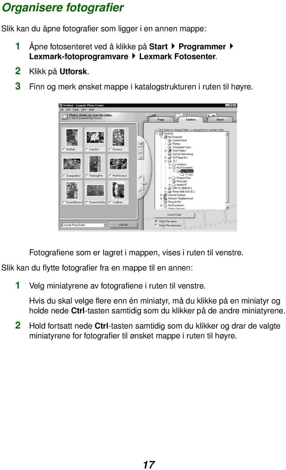 Slik kan du flytte fotografier fra en mappe til en annen: 1 Velg miniatyrene av fotografiene i ruten til venstre.