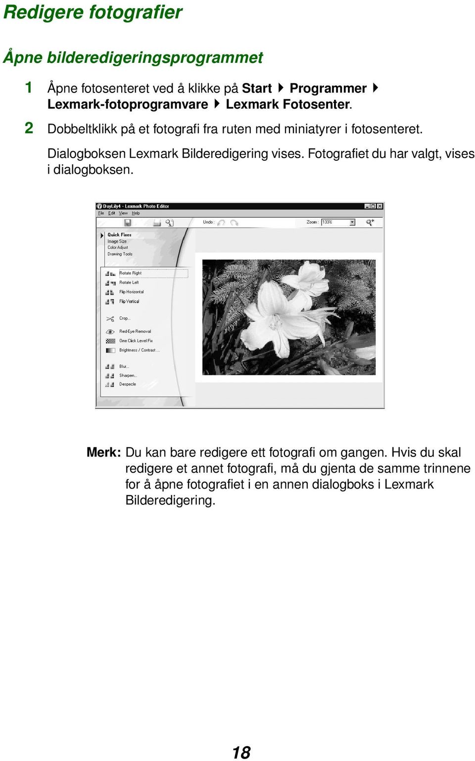 Dialogboksen Lexmark Bilderedigering vises. Fotografiet du har valgt, vises i dialogboksen.