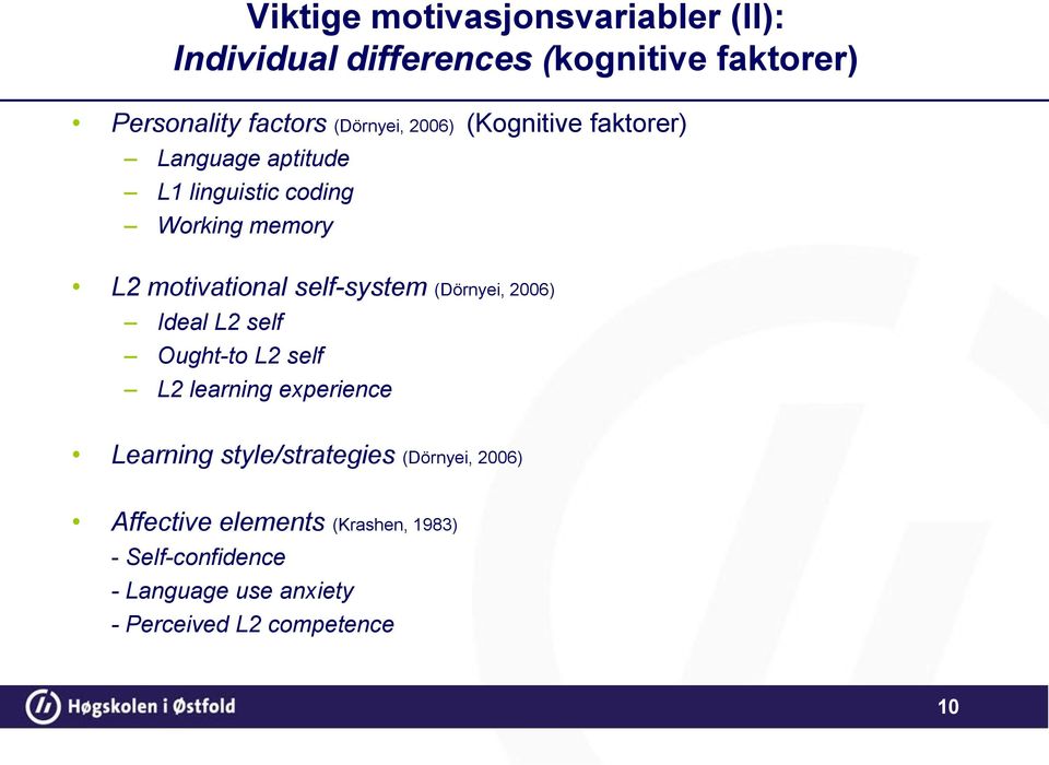 (Dörnyei, 2006) Ideal L2 self Ought-to L2 self L2 learning experience Learning style/strategies (Dörnyei,