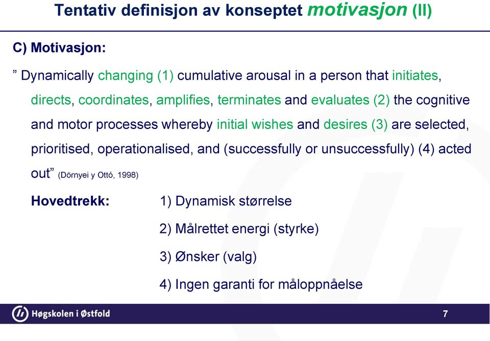 wishes and desires (3) are selected, prioritised, operationalised, and (successfully or unsuccessfully) (4) acted out