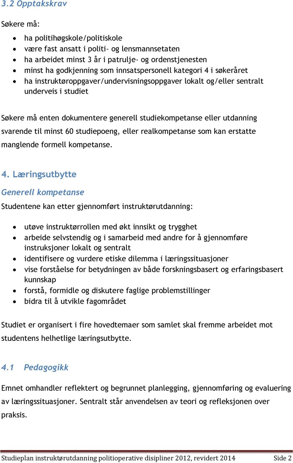 minst 60 studiepoeng, eller realkompetanse som kan erstatte manglende formell kompetanse. 4.