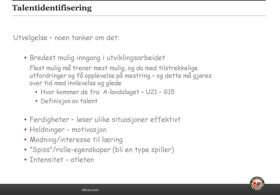 innlevelse og glede Hvor kommer de fra: A-landslaget U21 G15 Definisjon av talent Ferdigheter løser ulike situasjoner