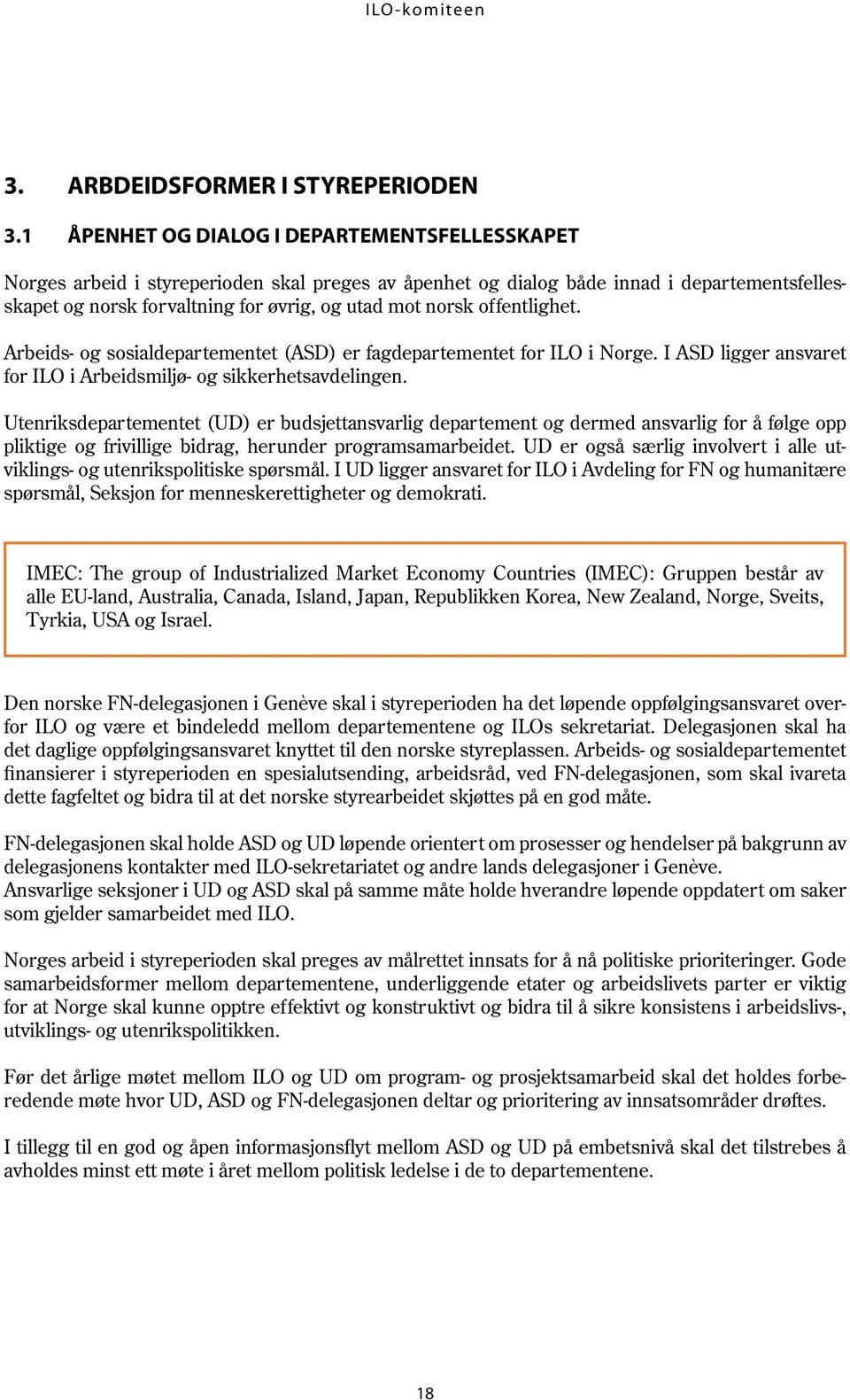 offentlighet. Arbeids- og sosialdepartementet (ASD) er fagdepartementet for ILO i Norge. I ASD ligger ansvaret for ILO i Arbeidsmiljø- og sikkerhetsavdelingen.