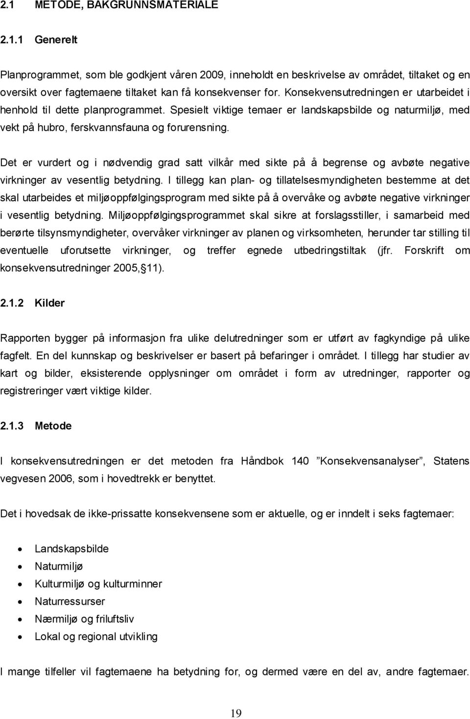 Det er vurdert og i nødvendig grad satt vilkår med sikte på å begrense og avbøte negative virkninger av vesentlig betydning.