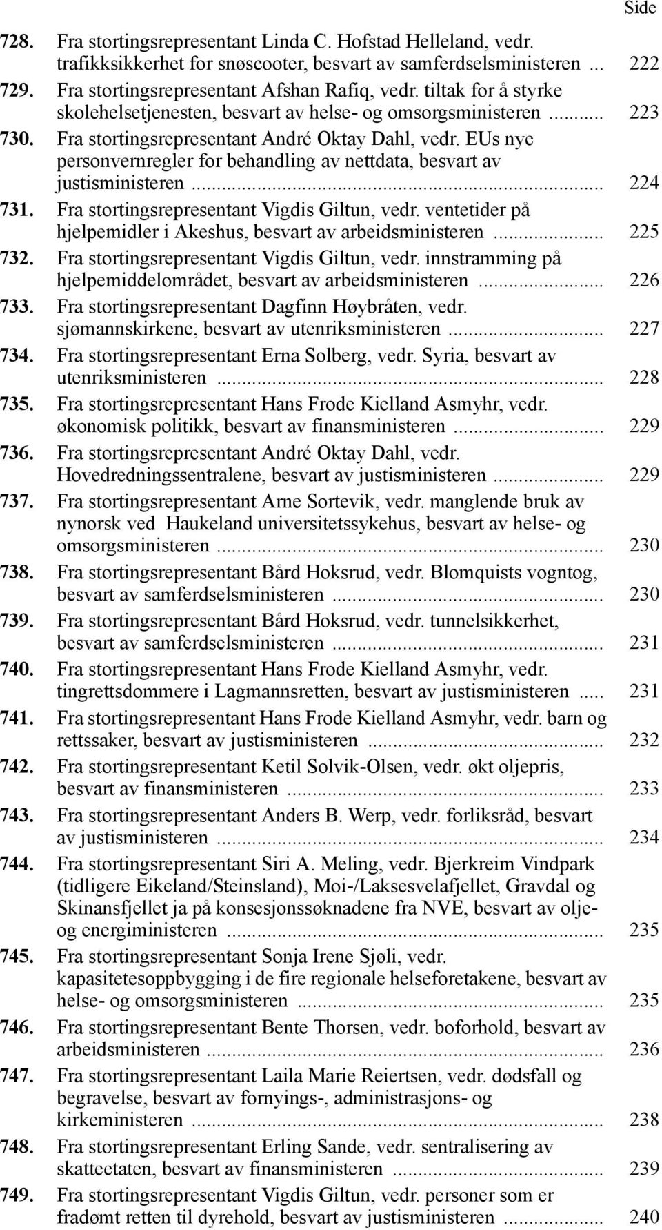 EUs nye personvernregler for behandling av nettdata, besvart av justisministeren... 224 731. Fra stortingsrepresentant Vigdis Giltun, vedr.