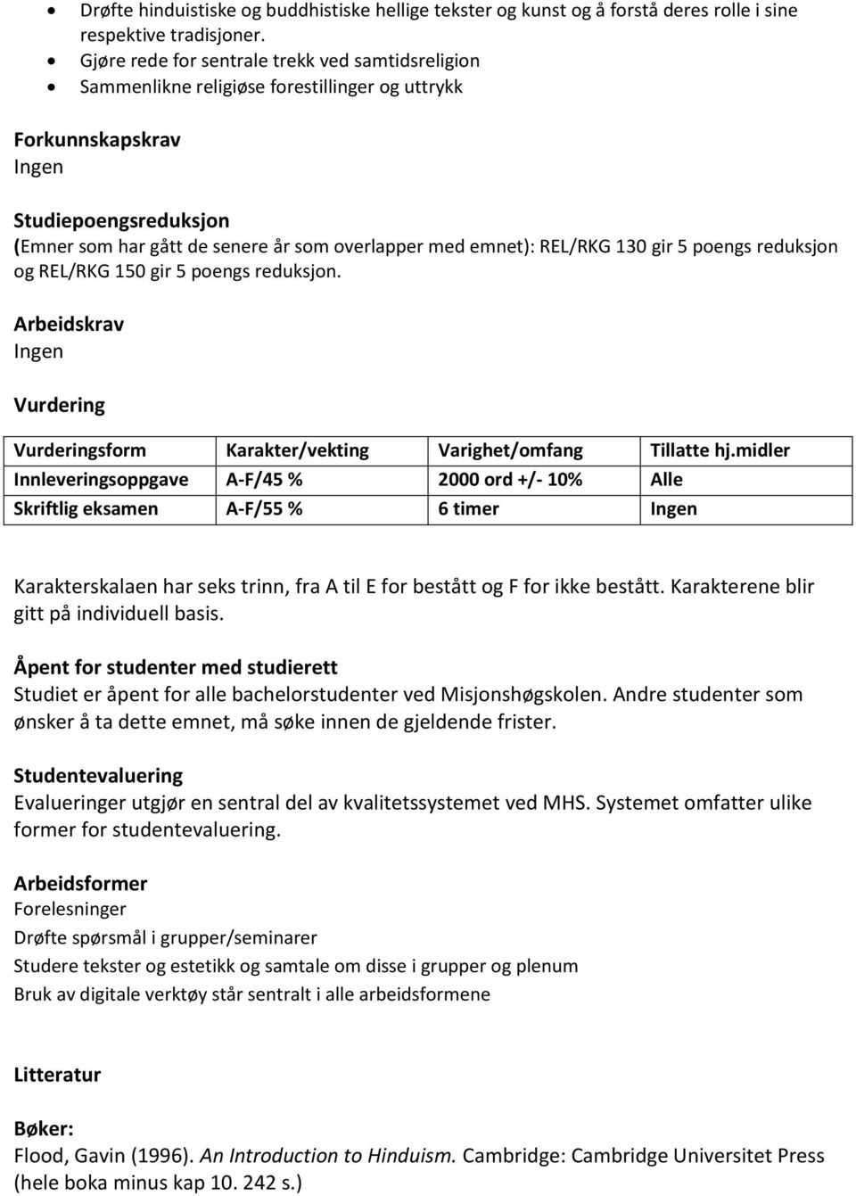 emnet): REL/RKG 130 gir 5 poengs reduksjon og REL/RKG 150 gir 5 poengs reduksjon. Arbeidskrav Ingen Vurdering Vurderingsform Karakter/vekting Varighet/omfang Tillatte hj.