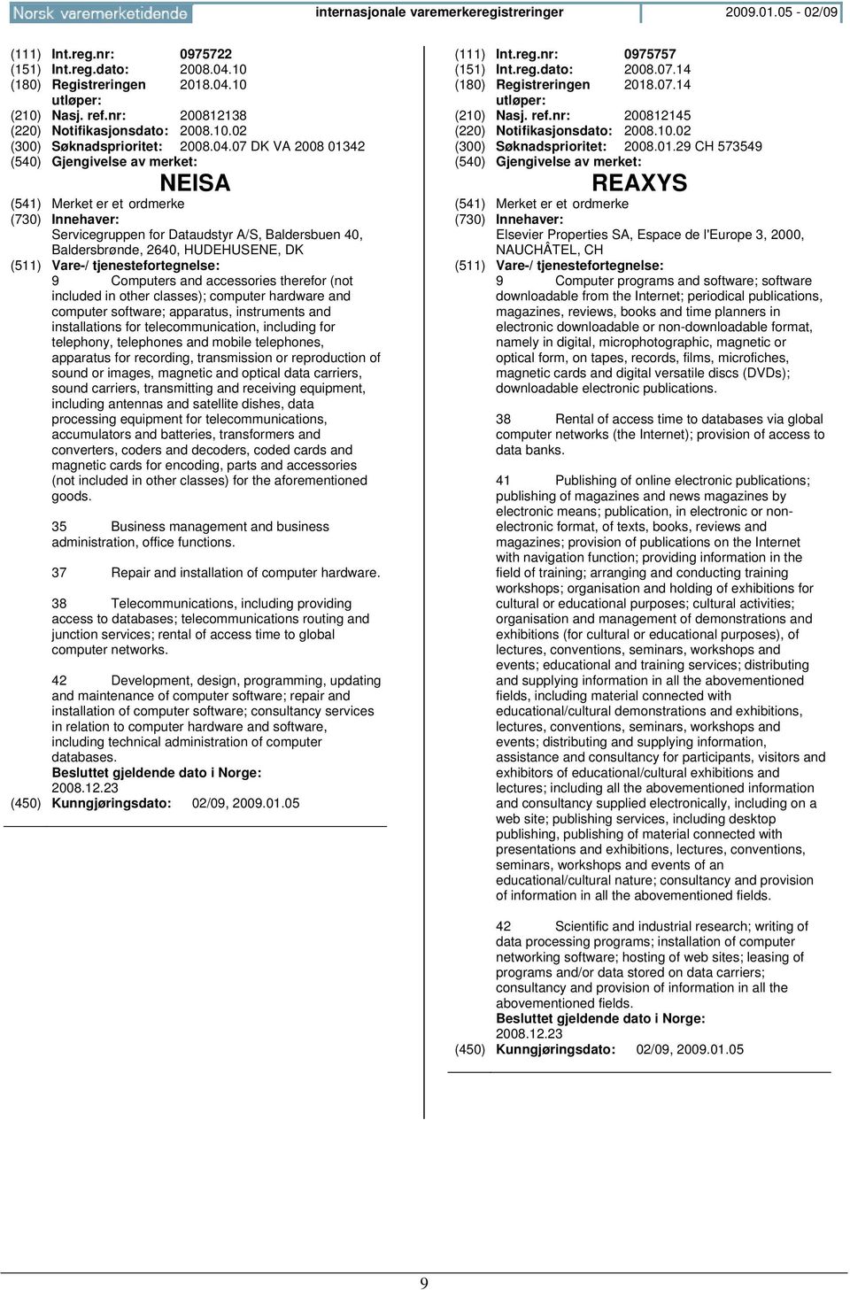 07 DK VA 2008 01342 NEISA Servicegruppen for Dataudstyr A/S, Baldersbuen 40, Baldersbrønde, 2640, HUDEHUSENE, DK 9 Computers and accessories therefor (not included in other classes); computer