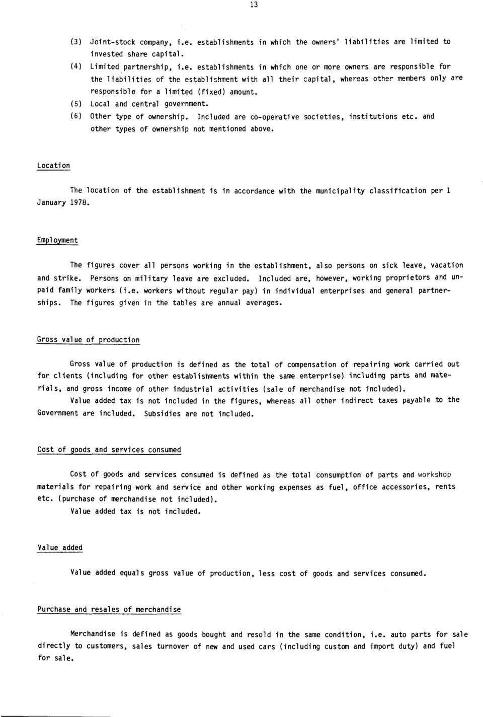 (5) Local and central government. (6) Other type of ownership. Included are co-operative societies, institutions etc. and other types of ownership not mentioned above. Location January 1978.