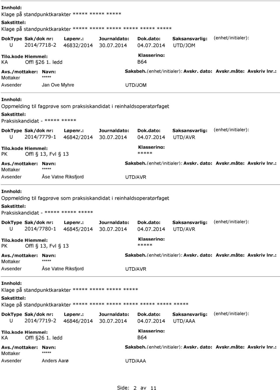 dato: Avskr.måte: Avskriv lnr.: Oppmelding til fagprøve som praksiskandidat i reinhaldsoperatørfaget Praksiskandidat - 2014/7780-1 46845/2014 Avs./mottaker: Navn: Saksbeh. Avskr. dato: Avskr.