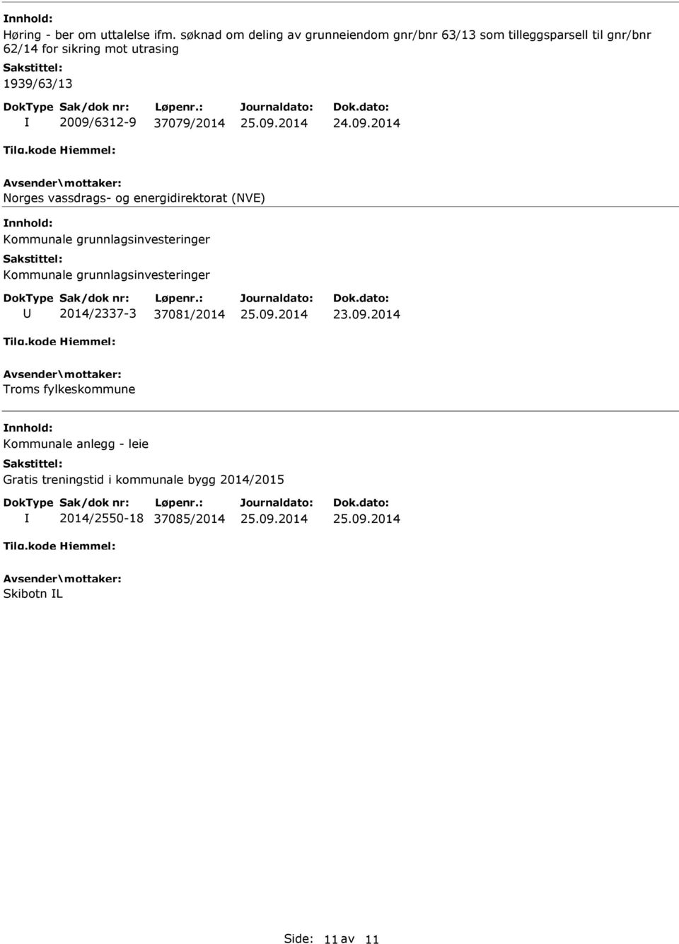 1939/63/13 2009/6312-9 37079/2014 Norges vassdrags- og energidirektorat (NVE) Kommunale grunnlagsinvesteringer