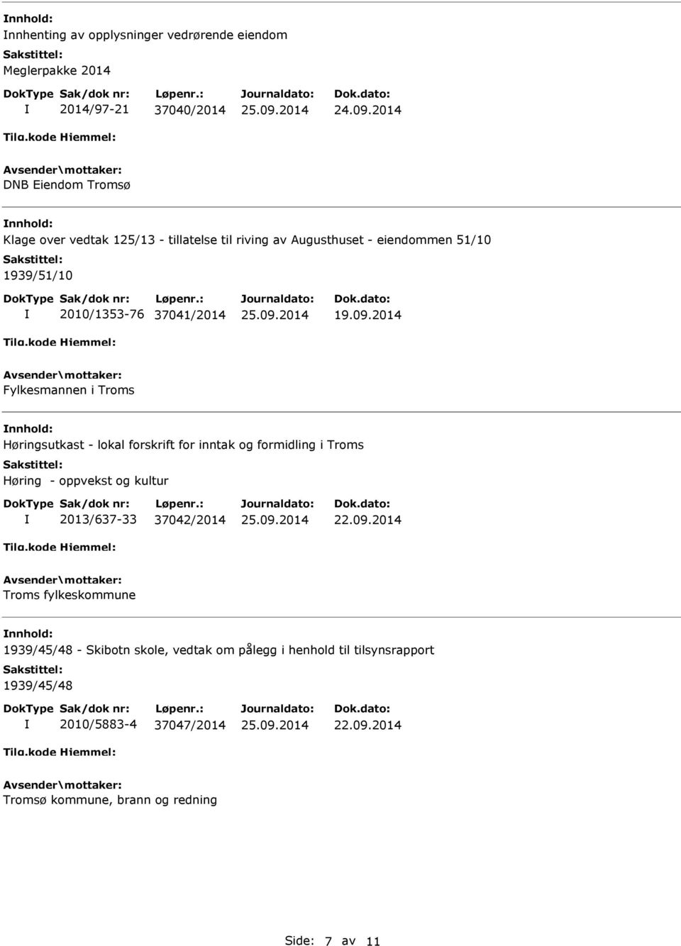 2014 Fylkesmannen i Troms Høringsutkast - lokal forskrift for inntak og formidling i Troms Høring - oppvekst og kultur 2013/637-33 37042/2014