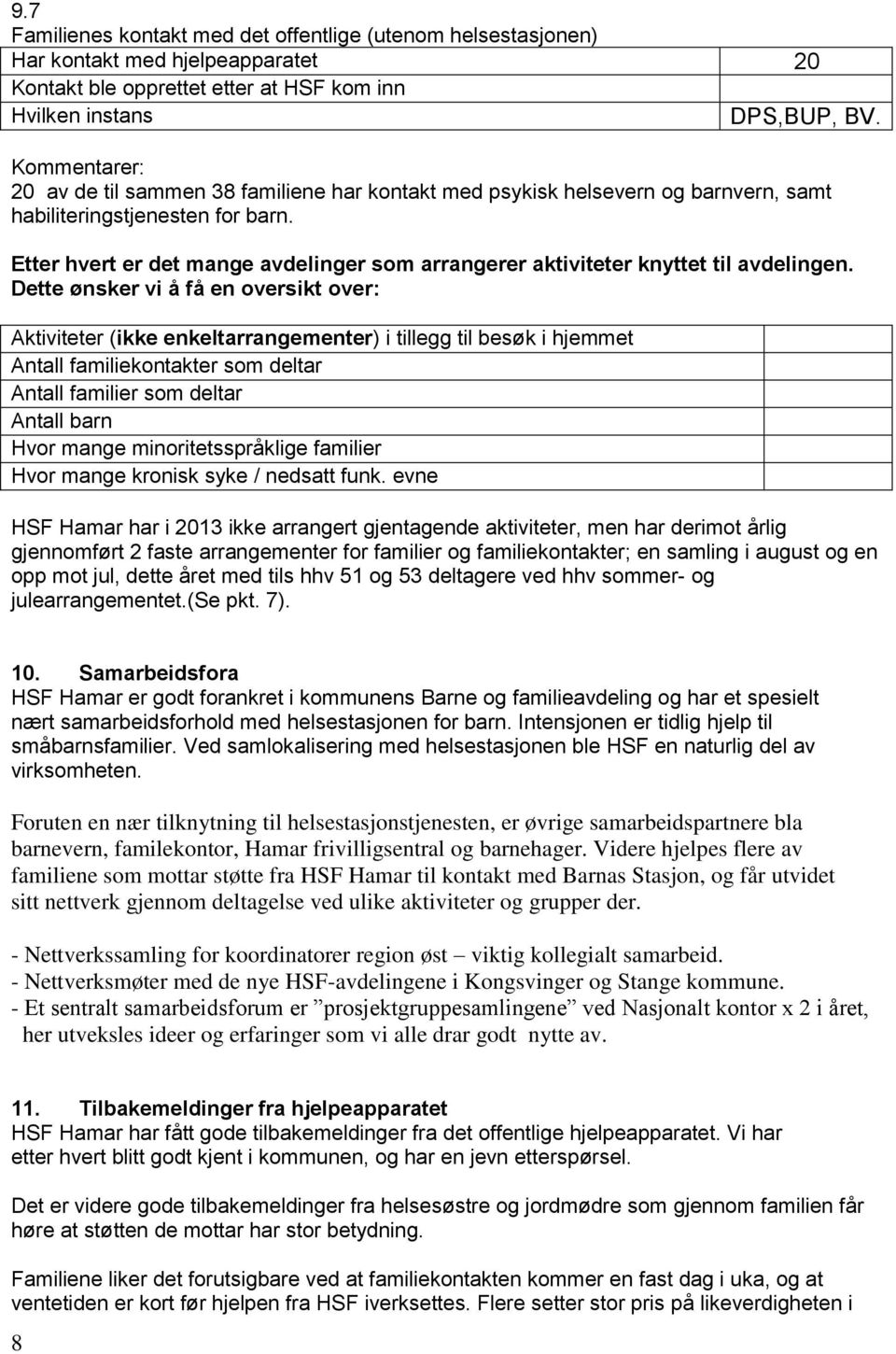 Etter hvert er det mange avdelinger som arrangerer aktiviteter knyttet til avdelingen.