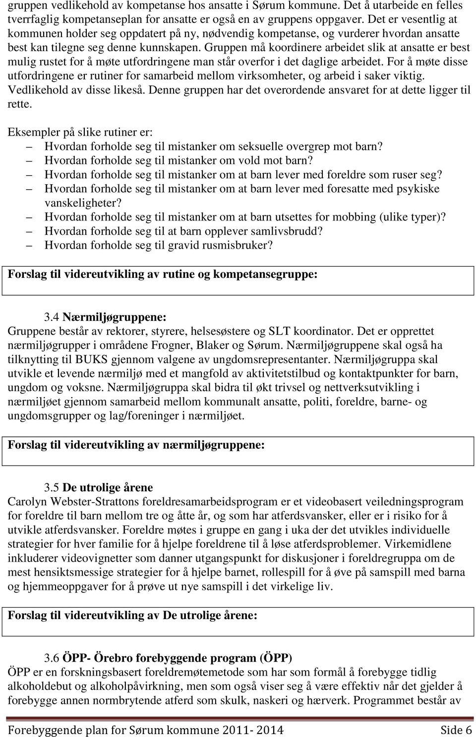 Gruppen må koordinere arbeidet slik at ansatte er best mulig rustet for å møte utfordringene man står overfor i det daglige arbeidet.