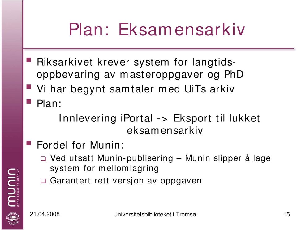 eksamensarkiv Fordel for Munin: Ved utsatt Munin-publisering Munin slipper å lage system for