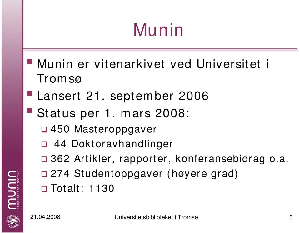 mars 2008: 450 Masteroppgaver 44 Doktoravhandlinger 362 Artikler,