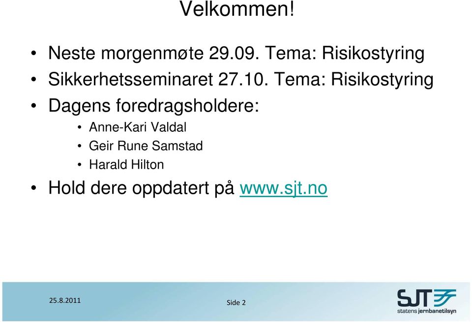 Tema: Risikostyring Dagens foredragsholdere: