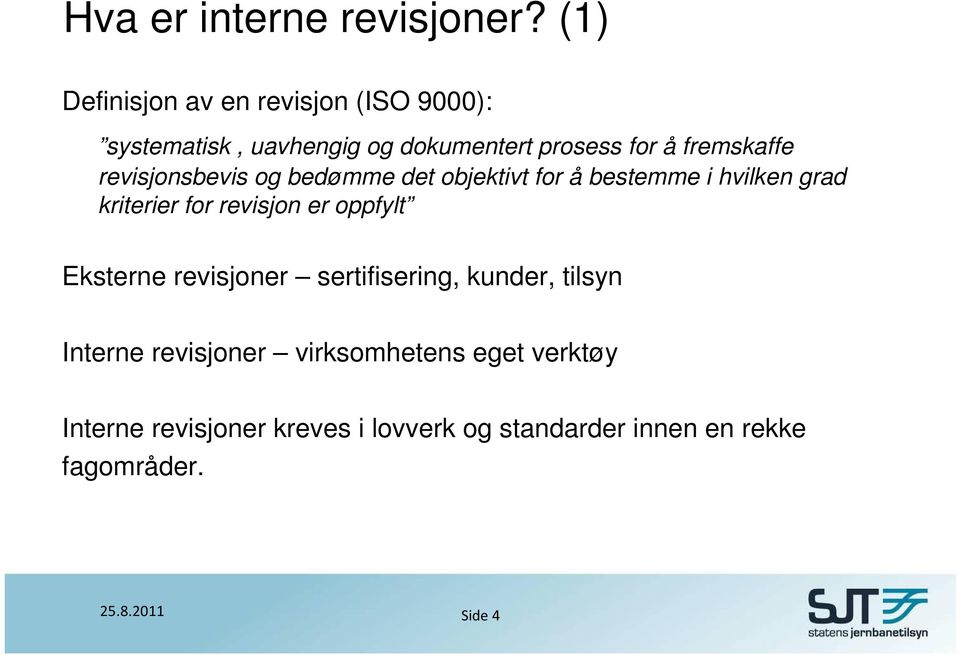 fremskaffe revisjonsbevis og bedømme det objektivt for å bestemme i hvilken grad kriterier for revisjon