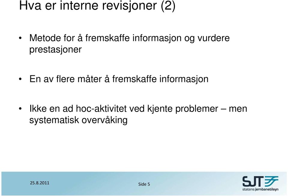 flere måter å fremskaffe informasjon Ikke en ad