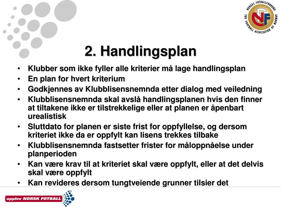 planen er siste frist for oppfyllelse, og dersom kriteriet ikke da er oppfylt kan lisens trekkes tilbake Klubblisensnemnda fastsetter frister for måloppnm