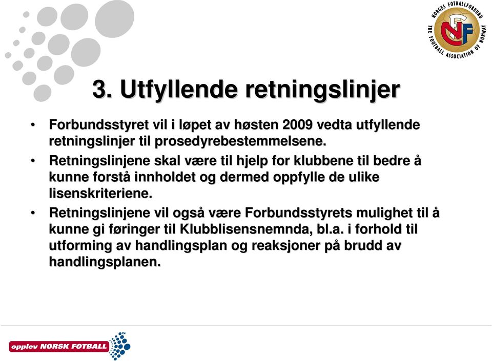 Retningslinjene skal være v til hjelp for klubbene til bedre å kunne forstå innholdet og dermed oppfylle de ulike