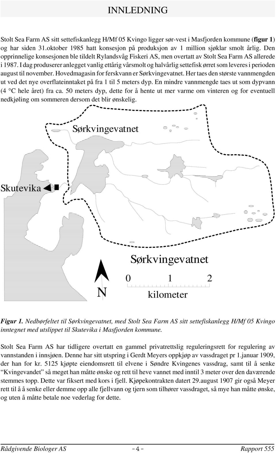 I dag produserer anlegget vanlig ettårig vårsmolt og halvårlig settefisk ørret som leveres i perioden august til november. Hovedmagasin for ferskvann er Sørkvingevatnet.