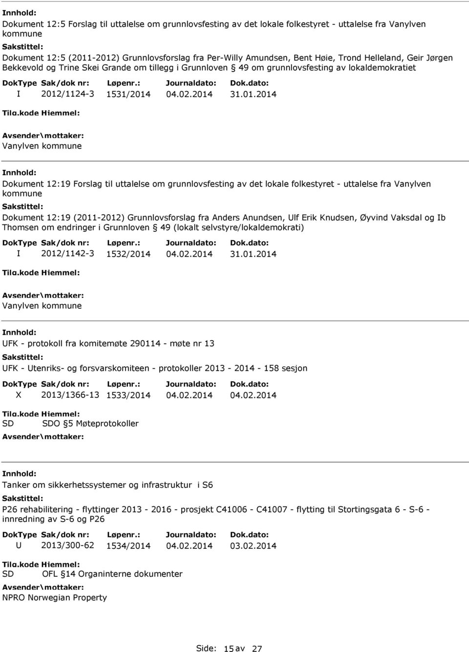 grunnlovsfesting av det lokale folkestyret - uttalelse fra Vanylven kommune Dokument 12:19 (2011-2012) Grunnlovsforslag fra Anders Anundsen, lf Erik Knudsen, Øyvind Vaksdal og b Thomsen om endringer