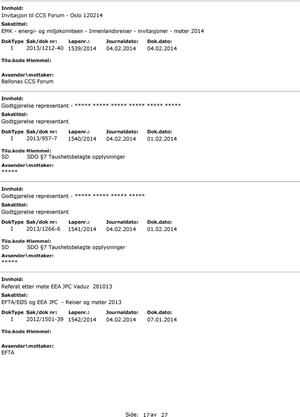 kode SD Hjemmel: SDO 7 Taushetsbelagte opplysninger ***** Godtgjørelse representant - ***** ***** ***** ***** Godtgjørelse representant 2013/1266-6 1541/2014 01.